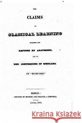 The Claims of Classical Learning Examined and Refuted by Argument Rumford 9781530351145 Createspace Independent Publishing Platform - książka