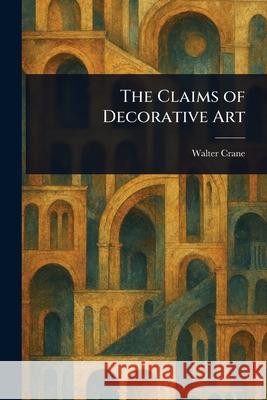 The Claims of Decorative Art Walter Crane 9781025252421 Anson Street Press - książka