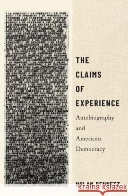 The Claims of Experience: Autobiography and American Democracy Nolan Bennett 9780190060695 Oxford University Press, USA - książka