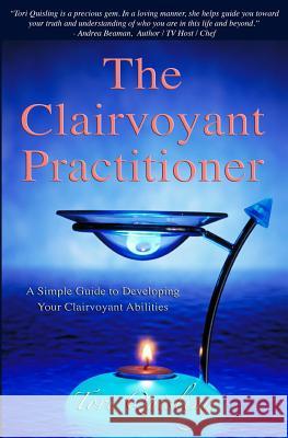 The Clairvoyant Practitioner: A Simple Guide to Developing Your Clairvoyant Abilities Tori Quisling Erik Quisling 9781936965014 Upaya House - książka