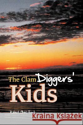 The Clam Diggers' Kids Robert (Bob) Hart 9781477216491 Authorhouse - książka