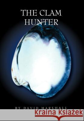 The Clam Hunter David, Jr. Marshall 9781453519370 Xlibris Corporation - książka