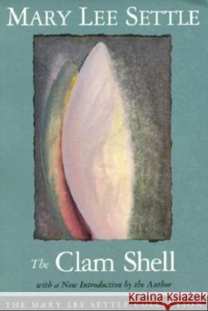 The Clam Shell Mary Lee Settle 9781570030994 University of South Carolina Press - książka