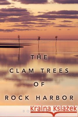 The Clam Trees of Rock Harbor Bob Aubin 9781508590514 Createspace - książka