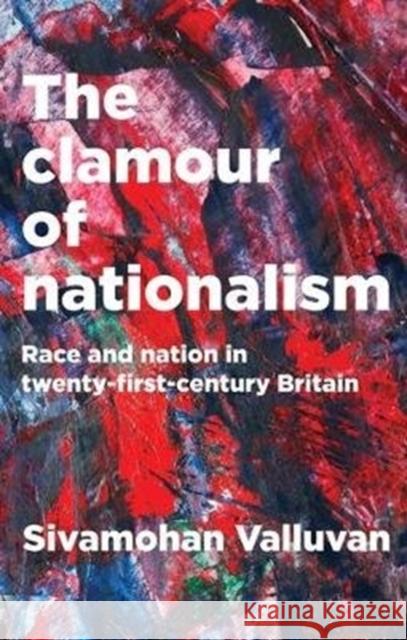 The Clamour of Nationalism: Race and Nation in Twenty-First-Century Britain Sivamohan Valluvan 9781526126122 Manchester University Press - książka