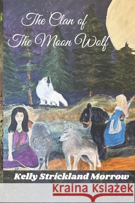 The Clan of the Moon Wolf Morrow, Kelly Strickland 9798414483298 Independently published - książka