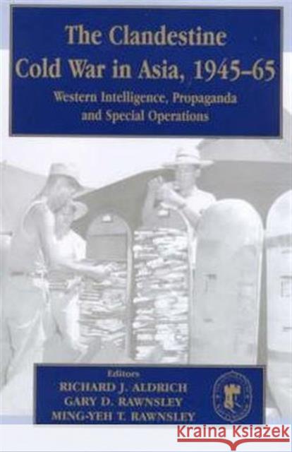 The Clandestine Cold War in Asia, 1945-65: Western Intelligence, Propaganda and Special Operations Aldrich, Richard J. 9780714650456 Routledge - książka