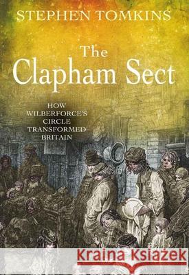 The Clapham Sect: How Wilberforce's Circle Transformed Britain Tomkins, Stephen 9780745953069 Lion Publishing Plc - książka