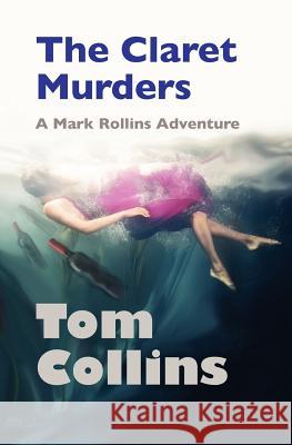 The Claret Murders: A Mark Rollins Adventure Tom Collins 9780982589854 I-65 North, Incorporated - książka