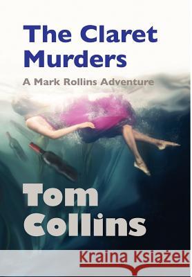 The Claret Murders: A Mark Rollins Adventure Tom Collins 9780985667306 I-65 North, Inc. - książka