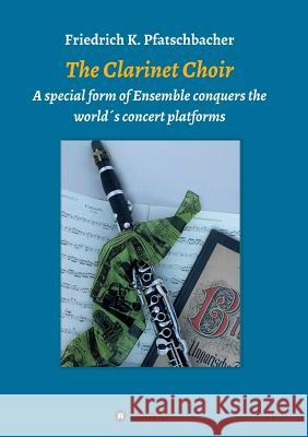 The Clarinet Choir Pfatschbacher, Friedrich K. 9783743974128 Tredition Gmbh - książka