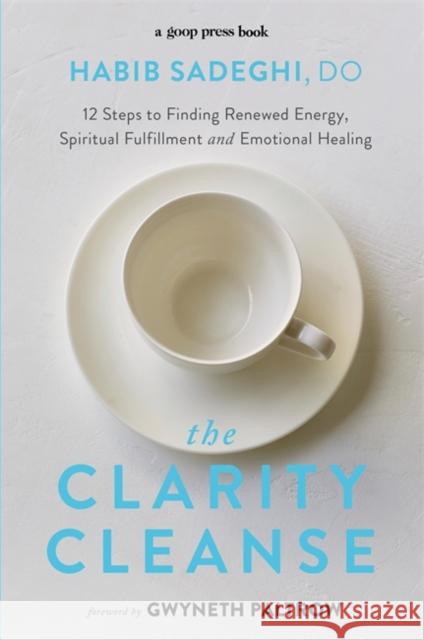 The Clarity Cleanse: 12 Steps to Finding Renewed Energy, Spiritual Fulfilment and Emotional Healing Dr Habib Sadeghi 9780751572506  - książka