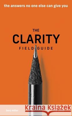 The Clarity Field Guide: The Answers No One Else Can Give You Benj Miller, Chris White 9781636800035 Ethos Collective - książka