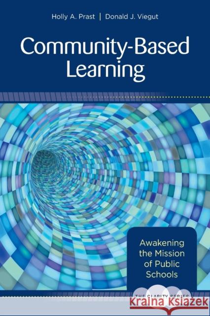 The Clarity Series: Community-Based Learning: Awakening the Mission of Public Schools Holly T. Rottier Donald J. Viegut 9781483344515 Corwin Publishers - książka