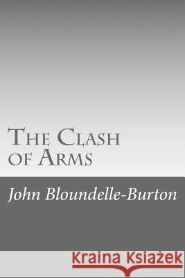 The Clash of Arms John Bloundelle-Burton 9781546557524 Createspace Independent Publishing Platform - książka