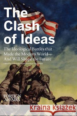 The Clash of Ideas: The Ideological Battles That Made the Modern World- And Will Shape the Future Gideon Rose Jonathan Tepperman 9780876095300 Foreign Affairs - książka