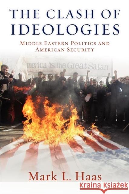 The Clash of Ideologies: Middle Eastern Politics and American Security Haas, Mark L. 9780199838448  - książka