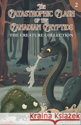 The Clash of the Canadian Cryptids (The Creation Collection, Book 2) Avery Greaves 9781738059959 Avery Greaves - książka