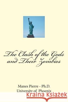 The Clash of the Gods and Their Zombies Manes Pierre 9781502763273 Createspace - książka