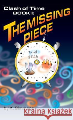 The Clash of Time: Book 1: The Missing Piece K. Simmons 9781634986144 Bookstand Publishing - książka