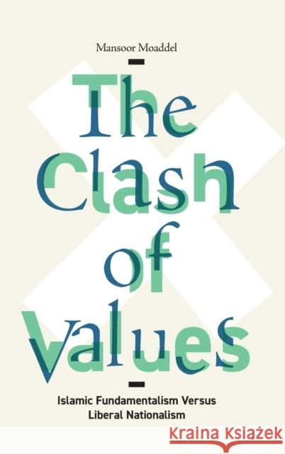 The Clash of Values: Islamic Fundamentalism Versus Liberal Nationalism Mansoor Moaddel 9780231193825 Columbia University Press - książka