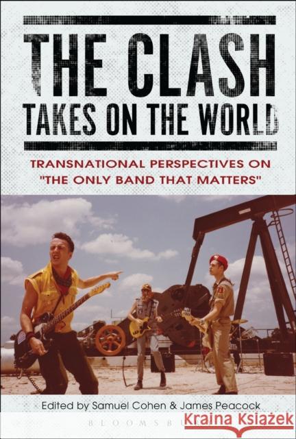 The Clash Takes on the World: Transnational Perspectives on the Only Band That Matters Samuel Cohen James Peacock 9781501317330 Bloomsbury Academic - książka