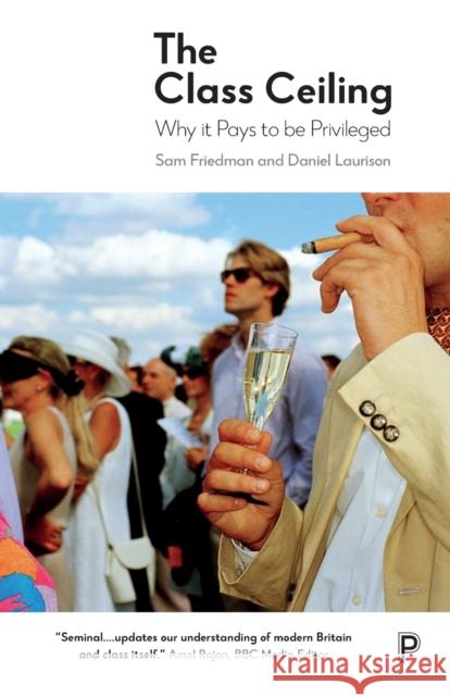 The Class Ceiling: Why it Pays to be Privileged Daniel (Swarthmore College, USA) Laurison 9781447336105 Bristol University Press - książka