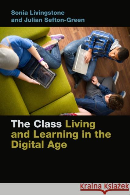 The Class: Living and Learning in the Digital Age Julian Sefton-Green Sonia Livingstone 9781479884575 Nyu Press - książka