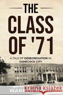 The Class of '71: A Tale of Desegregation in Gamecock City Warren Moise 9781647752668 Vervante - książka