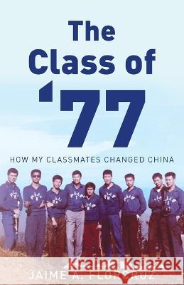 The Class of '77: How My Classmates Changed China Jaime Florcruz   9789888769414 Earnshaw Books Ltd - książka