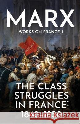 The Class Struggles in France: 1848-1850 Karl Marx Friedrich Engels 9781913026226 Wellred - książka