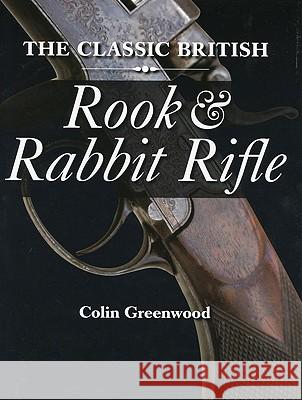 The Classic British Rook and Rabbit Rifle Colin Greenwood 9781861268808  - książka