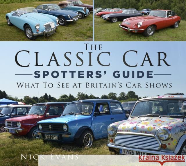 The Classic Car Spotters' Guide: What to See at Britain's Car Shows Nick Evans 9780750994231 The History Press Ltd - książka