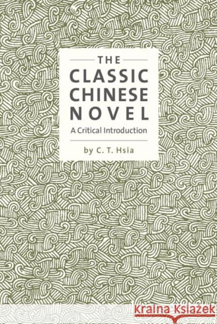 The Classic Chinese Novel: A Critical Introduction C. Hsia 9789629966577 Chinese University Press - książka