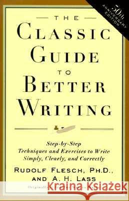The Classic Guide to Better Writing: Step-By-Step Techniques and Exercises to Write Simply, Clearly and Correctly Flesch, Rudolf 9780062730480 HarperCollins Publishers - książka