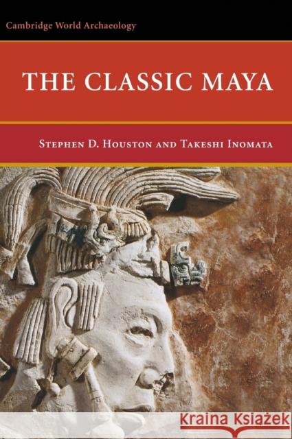 The Classic Maya Stephen D. Houston Takeshi Inomata 9780521660068 Cambridge University Press - książka