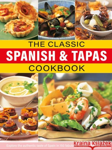 The Classic Spanish & Tapas Cookbook: Explore the authentic taste of Spain in 150 classic recipes Pepita Aris 9780754835998 Anness Publishing - książka