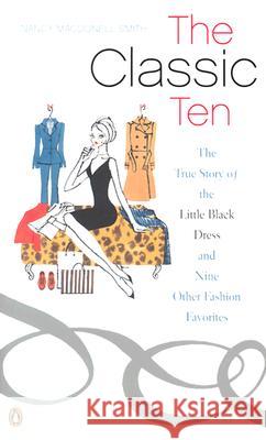 The Classic Ten: The True Story of the Little Black Dress and Nine Other Fashion Favorites Nancy Macdonell Smith Nancy Macdonel 9780142003565 Penguin Books - książka