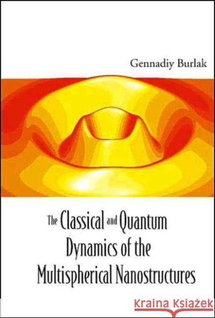 The Classical and Quantum Dynamics of the Multispherical Nanostructures Burlak, Gennadiy N. 9781860944444 Imperial College Press - książka