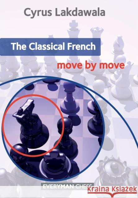 The Classical French: Move by Move Cyrus Lakdawala 9781781941898 EVERYMAN CHESS - książka