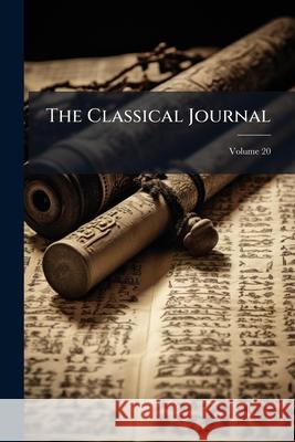 The Classical Journal, Volume 20 Anonymous 9781144747204  - książka