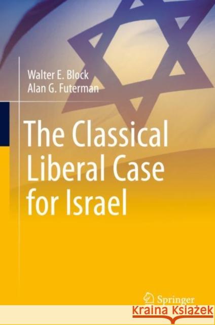 The Classical Liberal Case for Israel Walter E. Block Alan G. Futerman Rafi Farber 9789811639524 Springer - książka