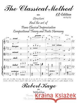 The Classical Method: Piano Classical Improvisation & Compositional Theory and Harmony Kaye, Robert G. 9781420803112 Authorhouse - książka