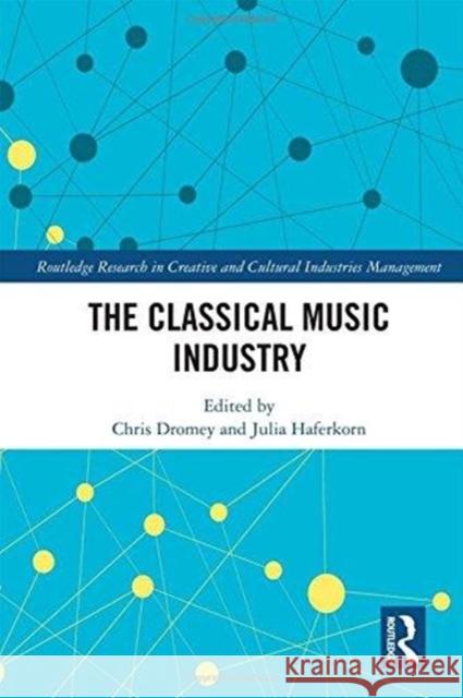 The Classical Music Industry Chris Dromey Julia Haferkorn 9781138203693 Routledge - książka