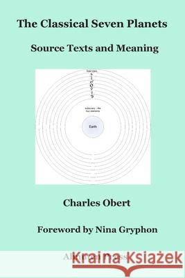 The Classical Seven Planets: Source Texts and Meaning Charles Obert Nina Gryphon 9780986418754 Charles Obert - książka