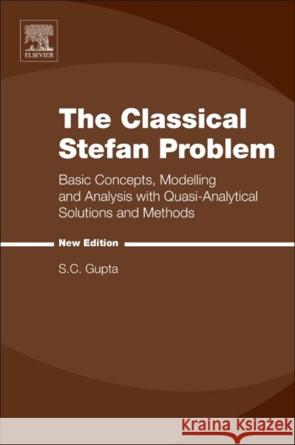 The Classical Stefan Problem: Basic Concepts, Modelling and Analysis with Quasi-Analytical Solutions and Methods Gupta, S. C. 9780444635815 Elsevier - książka