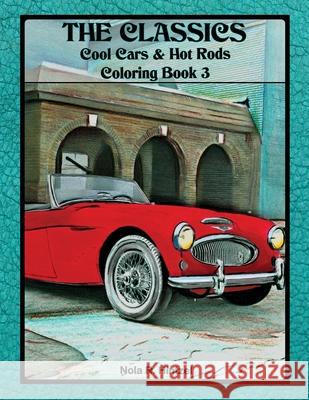 The Classics: Cool Cars & Hot Rods Coloring Book 3 Nola R. Hintzel 9781698180045 Independently Published - książka