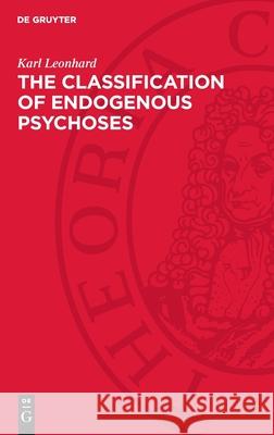 The Classification of Endogenous Psychoses Karl Leonhard 9783112706947 de Gruyter - książka