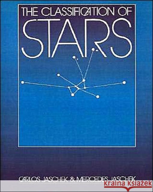 The Classification of Stars Carlos Jaschek Mercedes Jaschek Jaschek/Jaschek 9780521389969 Cambridge University Press - książka