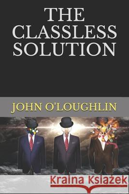 The Classless Solution John J. O'Loughlin 9781508507253 Createspace - książka